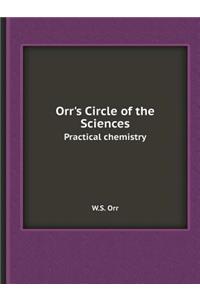 Orr's Circle of the Sciences Practical Chemistry