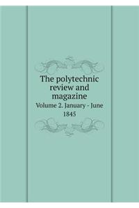 The Polytechnic Review and Magazine Volume 2. January - June 1845