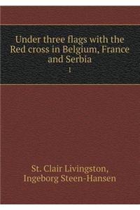 Under Three Flags with the Red Cross in Belgium, France and Serbia 1