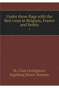 Under Three Flags with the Red Cross in Belgium, France and Serbia 1