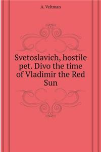 Svetoslavich, Hostile Pet. Divo Times of Vladimir the Red Sun