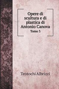 Opere di scultura e di plastica di Antonio Canova