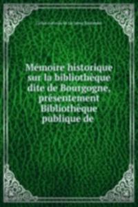 Memoire historique sur la bibliotheque dite de Bourgogne, presentement Bibliotheque publique de