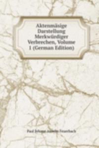 Aktenmasige Darstellung Merkwurdiger Verbrechen, Volume 1 (German Edition)