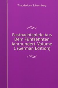Fastnachtspiele Aus Dem Funfzehnten Jahrhundert, Volume 1 (German Edition)