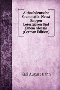 Althochdeutsche Grammatik: Nebst Einigen Lesestucken Und Einem Glossar (German Edition)