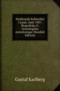 Studerande Kalmarbor I Lund, 1668-1907: Biografiska O. Genealogiska Anteckningar (Swedish Edition)