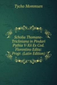 Scholia Thomano-Tricliniana in Pindari Pythia V-Xii Ex Cod. Florentino Edita: Progr. (Latin Edition)