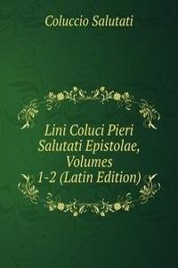 Lini Coluci Pieri Salutati Epistolae, Volumes 1-2 (Latin Edition)