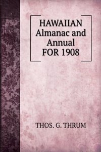 HAWAIIAN Almanac and Annual FOR 1908