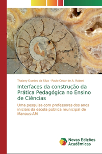 Interfaces da construção da Prática Pedagógica no Ensino de Ciências