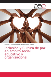 Inclusión y Cultura de paz en ámbito social educativo y organizacional