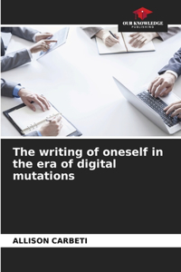 The writing of oneself in the era of digital mutations