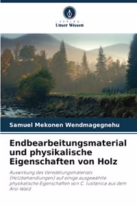 Endbearbeitungsmaterial und physikalische Eigenschaften von Holz