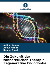 Zukunft der zahnärztlichen Therapie - Regenerative Endodontie