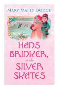 Hans Brinker, or the Silver Skates