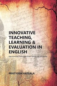 Innovative Teaching, Learning & Evaluation in English: Harmonious Transition from School to University