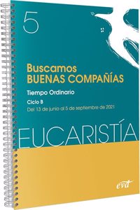 Buscamos buenas companias (Eucaristia no 5/2021): Tiempo ordinario. Ciclo B / 13 junio al 5 septiembre