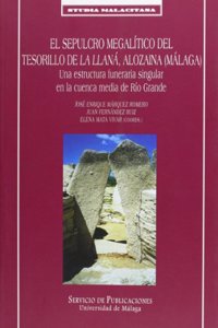 El sepulcro megalitico del Tesorillo de La Llana, Alozaina (Malaga): Una estructura funeraria singular en la cuenca media del Rio Grande