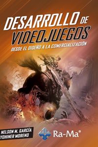 Desarrollo de Videojuegos. Desde el diseno a la comercializacion