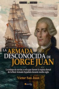 La armada desconocida de Jorge Juan (Historia Incognita) (Spanish Edition)