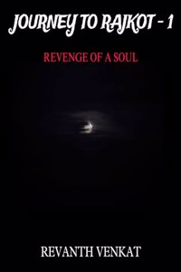 JOURNEY TO RAJKOT PART 1 : REVENGE OF A SOUL