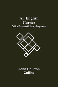 English Garner: Critical Essays & Literary Fragments