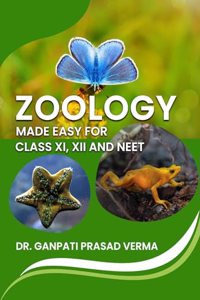 ZOOLOGY MADE EASY FOR CLASS XI, XII AND NEET