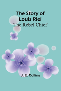 Story of Louis Riel