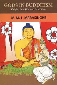 Gods In Buddhism: Origin, Function and Relevance [Paperback] M.M.J. Marasinghe
