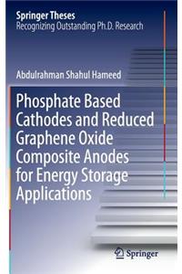 Phosphate Based Cathodes and Reduced Graphene Oxide Composite Anodes for Energy Storage Applications