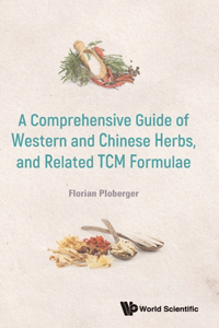 Comprehensive Guide of Western and Chinese Herbs, and Related Tcm Formulae