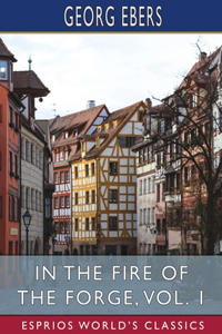 In the Fire of the Forge, Vol. 1 (Esprios Classics)