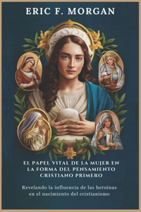 El Papel Vital de la Mujer En La Forma del Pensamiento Cristiano Primero
