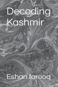 Decoding Kashmir by Eshan farooq