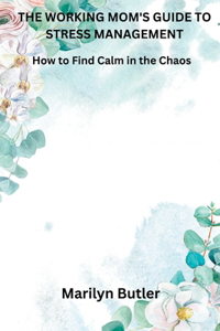 Working Mom's Guide to Stress Management