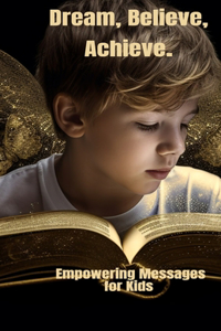 Dream, Believe, Achieve.