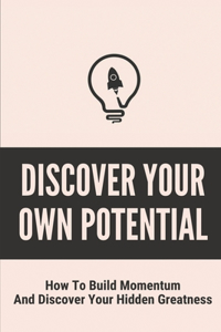 Discover Your Own Potential