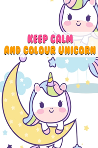 Keep Calm And Colour Unicorns