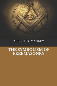 The Symbolism Of Freemasonry