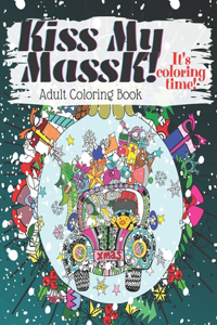 Kiss My MassK! It's Coloring Time Adult Coloring Book