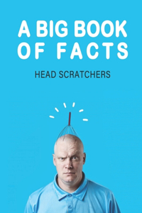 A Big Book Of Facts_ Head Scratchers