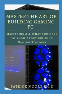 Master the Art of Building Gaming PC