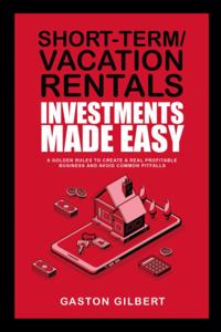 Short-Term/Vacation Rentals Investments Made Easy