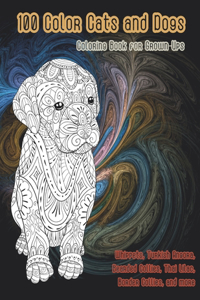100 Color Cats and Dogs - Coloring Book for Grown-Ups - Whippets, Turkish Angora, Bearded Collies, Thai Lilac, Border Collies, and more