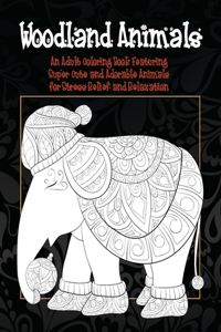 Woodland Animals - An Adult Coloring Book Featuring Super Cute and Adorable Animals for Stress Relief and Relaxation