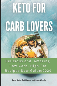 Keto For Carb Lovers Delicious and Amazing Low-Carb, High-Fat Recipes New Guide