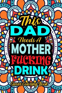 This Dad Needs A Mother Fucking Drink: 50 Pages Funny And Dirty Word Search Irreverent Swear Coloring Book For Dad - A Snarky Adult Coloring Book For Dad