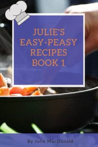 Julie's Easy-peasy Recipe's Book 1