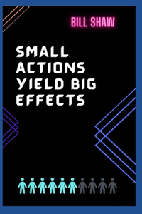 Small Actions Yield Big Effects